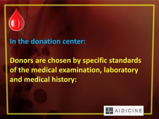 In the donation center:
Donors are chosen by specific standards
of the medical examination, laboratory
and medical history:
 