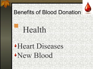 Benefits of Blood Donation

Health
Heart Diseases
New Blood
 