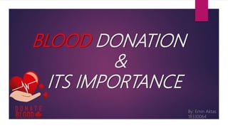 BLOOD DONATION
&
ITS IMPORTANCE
By: Emin Aktas
18330064
 
