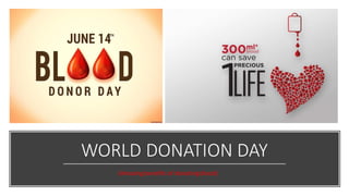 WORLD DONATION DAY
(Amazing benefits of donatingblood)
 