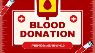 PRESENTEDBY:ASSIABENSAMOUD
BLOOD
DONATION
 