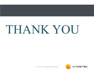 THANK YOU
In Time Tec – Company Confidential
 