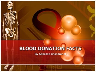 BLOOD DONATION FACTS By Abhilash Chandran.R 