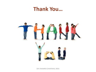Thank You…




 DR.VINAMRA DHARIWAL MDS
 