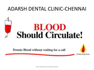 ADARSH DENTAL CLINIC-CHENNAI




          DR.VINAMRA DHARIWAL MDS
 