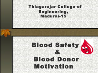 T hiagarajar Colle ge of
Engineering,
Madurai-15

Blood Safety
&
Blood Donor
Motivation

 