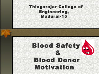 Thiagarajar College of Engineering, Madurai-15 Blood Safety    &   Blood Donor Motivation  