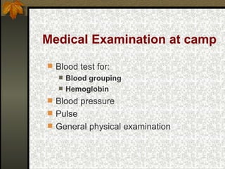 Medical Examination at camp  Blood test for: Blood grouping Hemoglobin  Blood pressure Pulse General physical examination 