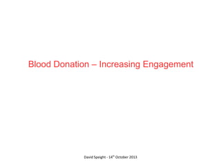 Blood Donation – Increasing Engagement

David Speight - 14th October 2013

 