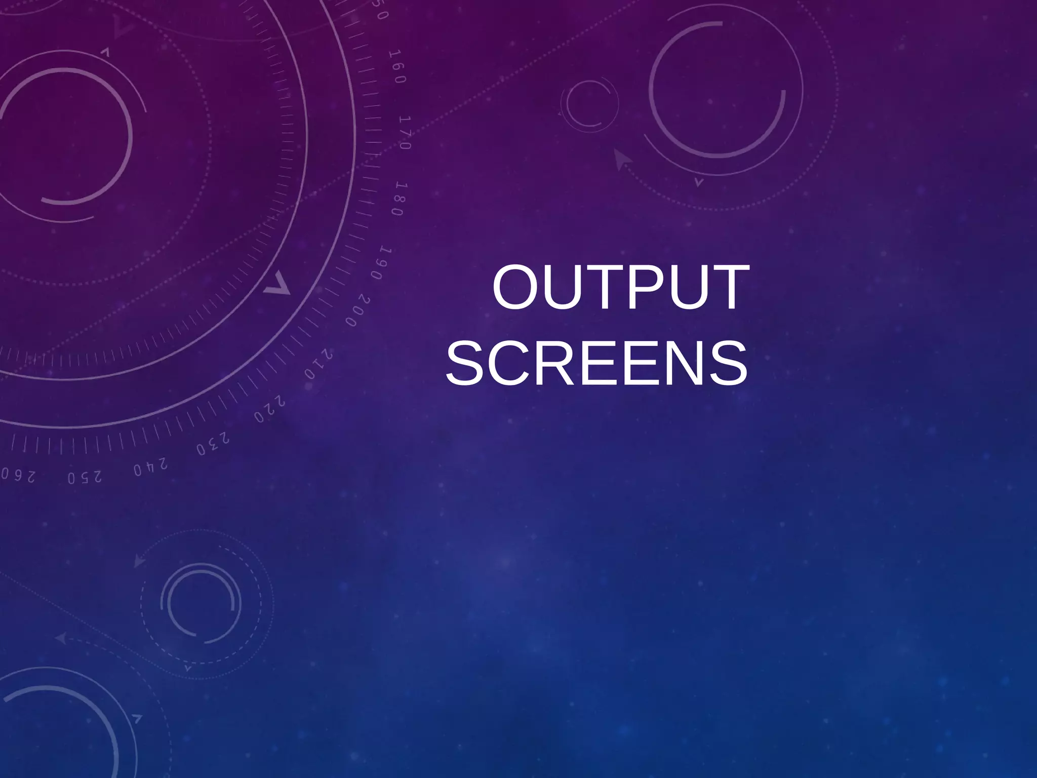 OUTPUT
SCREENS