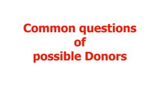 Common questions
of
possible Donors
 