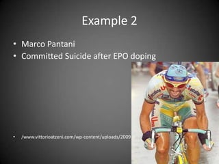 Example 2Marco PantaniCommitted Suicide after EPO doping/www.vittorioatzeni.com/wp-content/uploads/2009