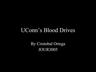 UConn’s Blood Drives By Cristobal Ortega JOUR3005 