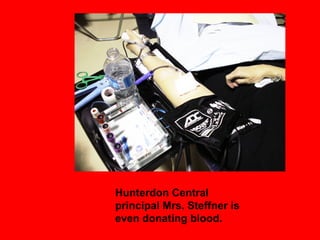 Hunterdon Central
principal Mrs. Steffner is
even donating blood.
 