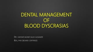 DENTAL MANAGEMENT
OF
BLOOD DYSCRASIAS
 