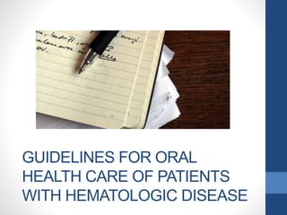 GUIDELINES FOR ORAL
HEALTH CARE OF PATIENTS
WITH HEMATOLOGIC DISEASE
 