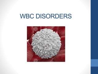 WBC DISORDERS
 