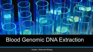 Blood Genomic DNA Extraction
Subject : Molecular Biology
 