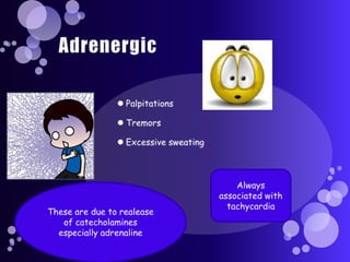 Always
                            associated with
                              tachycardia
These are due to realease
   of catecholamines
  especially adrenaline
 
