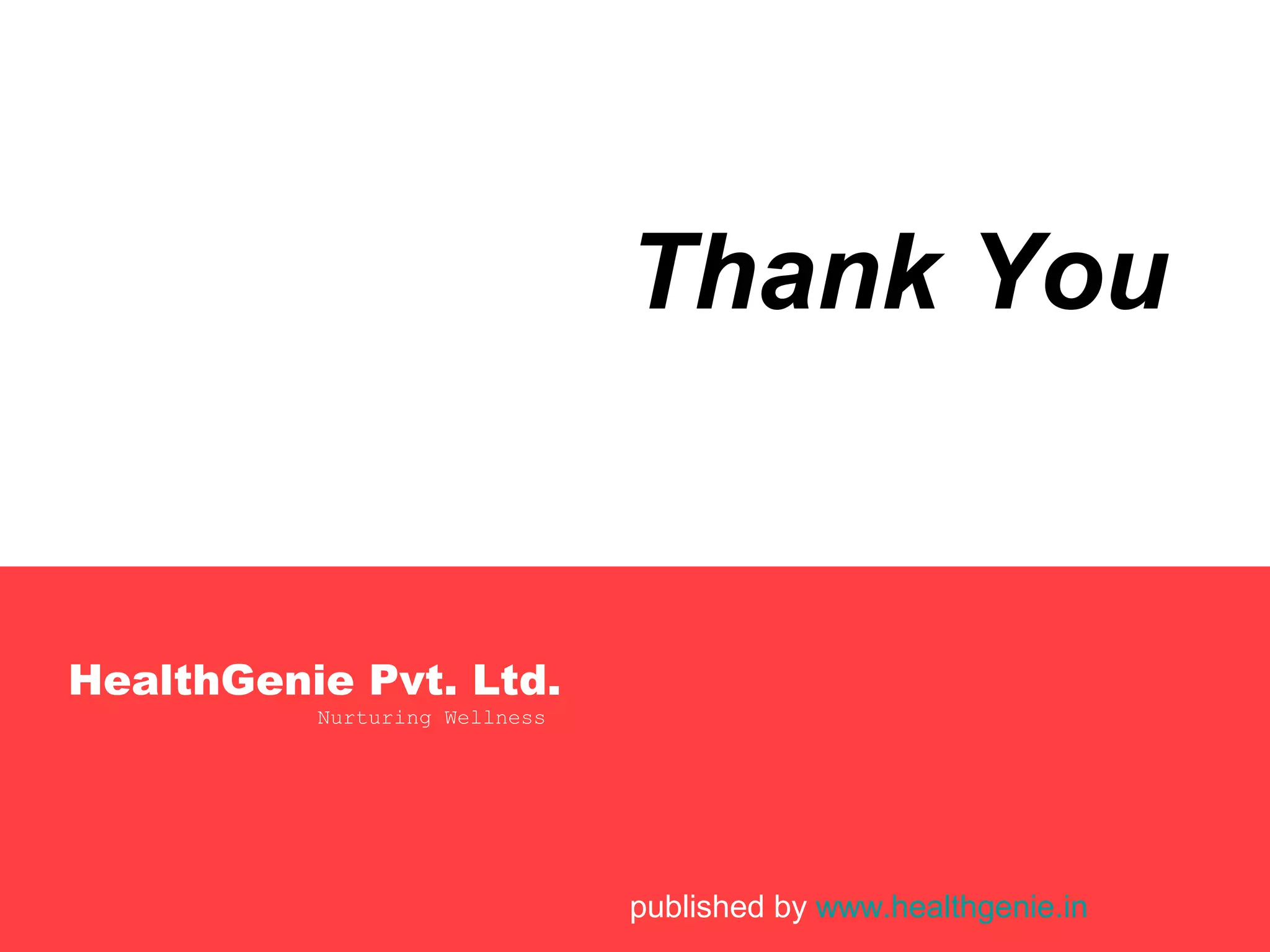 Thank You
HealthGenie Pvt. Ltd.
published by www.healthgenie.in
Nurturing Wellness