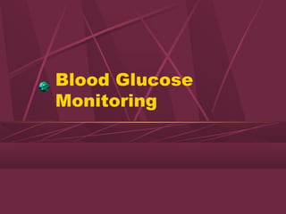 Blood Glucose
Monitoring
 