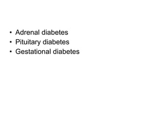 Adrenal diabetes Pituitary diabetes Gestational diabetes 