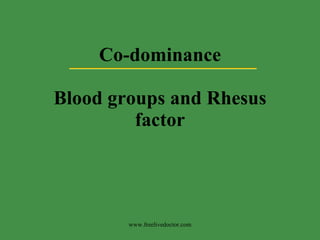 Co-dominance Blood groups and Rhesus factor www.freelivedoctor.com 