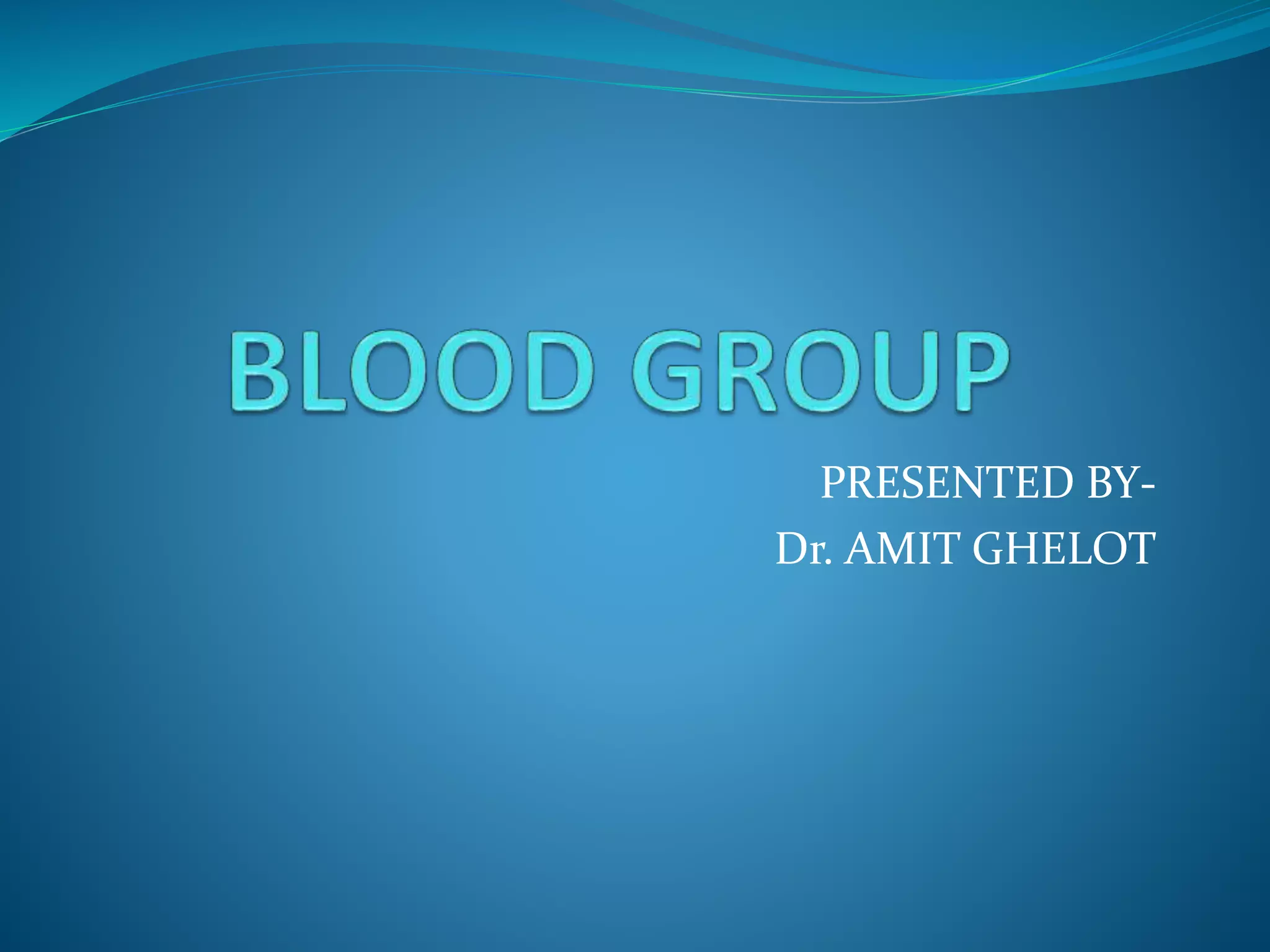 blood-group-by-dr-amit-gehlot-ppt