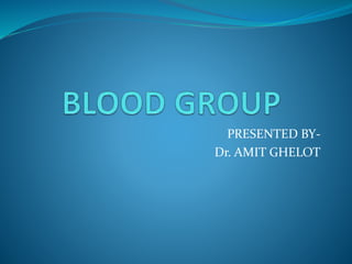 PRESENTED BY-
Dr. AMIT GHELOT
 