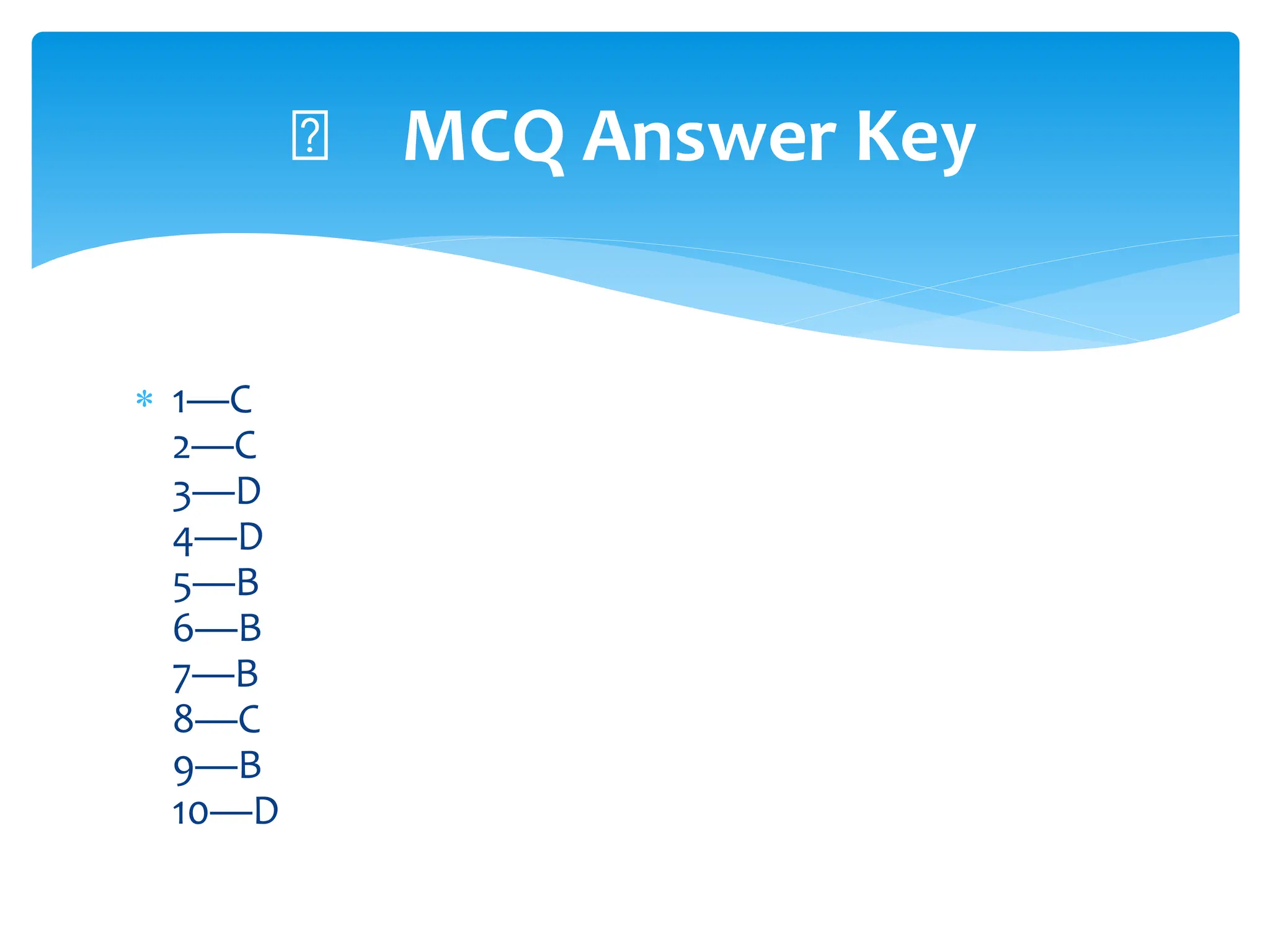  1—C
2—C
3—D
4—D
5—B
6—B
7—B
8—C
9—B
10—D
✅ MCQ Answer Key
 