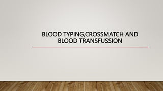 BLOOD TYPING,CROSSMATCH AND
BLOOD TRANSFUSSION
 