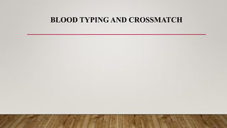 BLOOD TYPING AND CROSSMATCH
 