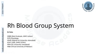 medicoseacademics@gmail.com
0310-7990649
Rh Blood Group System
Dr Faiza
MBBS (Best Graduate, AIMC Lahore)
FCPS Physiology,
MHPE (Riphah Int University, Islamabad)
ICMT, CHPE, DHPE (STMU)
MPH (GC University, Faisalabad)
MBA (Virtual University of Pakistan)
 