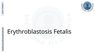 medicoseacademics@gmail.com
0310-7990649
Erythroblastosis Fetalis
 