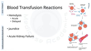 medicoseacademics@gmail.com
0310-7990649
Blood Transfusion Reactions
• Hemolysis
• Acute
• Delayed
• Jaundice
• Acute Kidney Failure
 