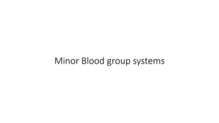 Minor Blood group systems
 