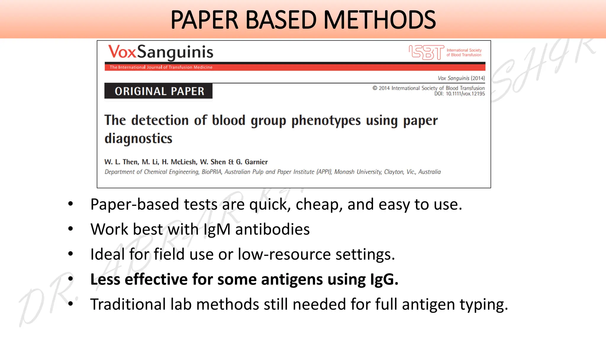 PAPER BASED METHODS
• Paper-based tests are quick, cheap, and easy to use.
• Work best with IgM antibodies
• Ideal for field use or low-resource settings.
• Less effective for some antigens using IgG.
• Traditional lab methods still needed for full antigen typing.
 