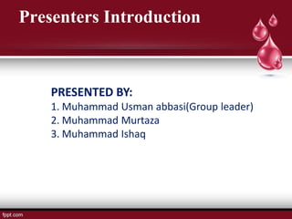 Presenters Introduction
PRESENTED BY:
1. Muhammad Usman abbasi(Group leader)
2. Muhammad Murtaza
3. Muhammad Ishaq
 