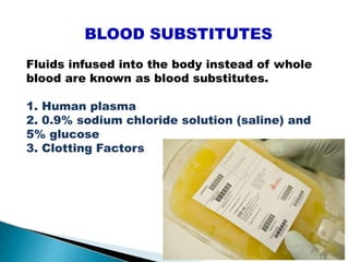 BLOOD SUBSTITUTES
Fluids infused into the body instead of whole
blood are known as blood substitutes.
1. Human plasma
2. 0.9% sodium chloride solution (saline) and
5% glucose
3. Clotting Factors
Mujtaba Ashraf 16/09/2015 32
 