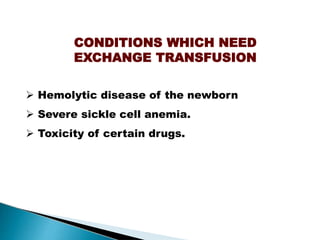 CONDITIONS WHICH NEED
EXCHANGE TRANSFUSION
 Hemolytic disease of the newborn
 Severe sickle cell anemia.
 Toxicity of certain drugs.
Mujtaba Ashraf 16/09/2015 34
 