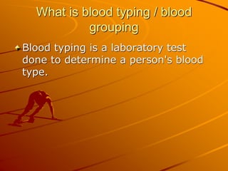 What is blood typing / blood
grouping
Blood typing is a laboratory test
done to determine a person's blood
type.