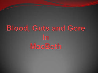 Blood, Guts and Gore In MacBeth 
