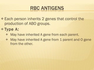 Each person inherits 2 genes that control the production of ABO groups. Type A: May have inherited A gene from each parent. May have inherited A gene from 1 parent and O gene from the other. 