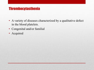 Thrombocythemia/ Thrombocytosis
• Condition characterized by an increase in the number of
circulating blood platelets.
• 2...
