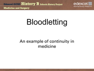 Bloodletting
An example of continuity in
medicine
 
