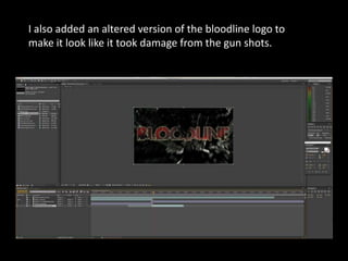 I also added an altered version of the bloodline logo to
make it look like it took damage from the gun shots.