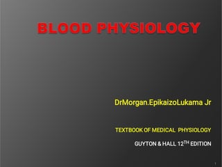 DrMorgan.EpikaizoLukama Jr
TEXTBOOK OF MEDICAL PHYSIOLOGY
GUYTON & HALL 12TH EDITION
1
 