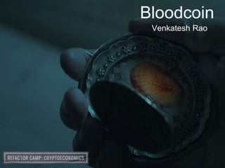 Bloodcoin
Venkatesh Rao
 