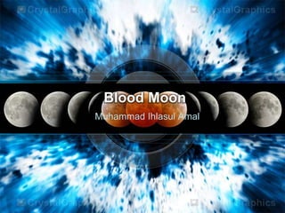Blood Moon
Muhammad Ihlasul Amal
 