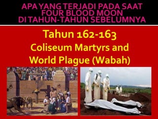 Tahun 162-163
Coliseum Martyrs and
World Plague (Wabah)
 
